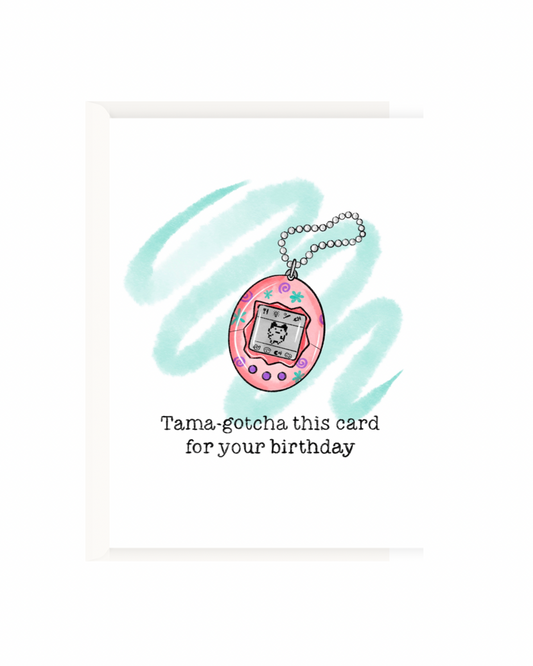 Tama-gotcha this card for your birthday